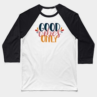 Good Vibes Only Type Baseball T-Shirt